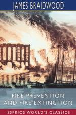 Fire Prevention and Fire Extinction (Esprios Classics) af James Braidwood