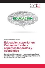 Educacion superior en Colombia frente a aspectos laborales y economico af Victoria Blanquised Rivera