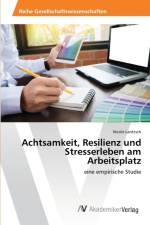 Achtsamkeit, Resilienz und Stresserleben am Arbeitsplatz af Nicole Lantzsch