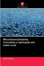 Microfinanciamento. Conceitos e aplicacao em meio rural af Otilia Manta