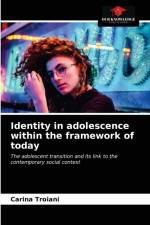 Identity in adolescence within the framework of today af Carina Troiani