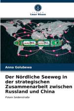 Noerdliche Seeweg in der strategischen Zusammenarbeit zwischen Russland und China af Anna Golubewa