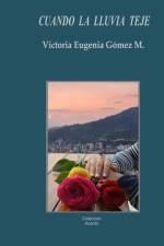 Cuando la lluvia teje af Victoria Eugenia Gomez M