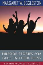 Fireside Stories for Girls in Their Teens (Esprios Classics) af Margaret W Eggleston