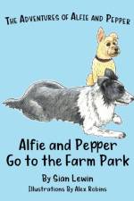 Alfie and Pepper go to the Farm Park af Siân Lewin