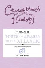 Cruise Through History - Itinerary 05 - Ports of Arabia to the Atlantic af Sherry Hutt
