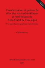 Caracterisation et gestion du silex des sites mesolithiques et neolithiques du Nord-Ouest de l'arc alpin af Celine Bressy