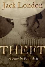 Theft: A Play In Four Acts af Jack London