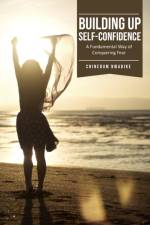 Building Up Self-Confidence, A Fundamental Way of Conquering Fear af Chinedum Nwadike