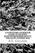 Survivors Cookbook Guide to Kicking Hypothyroidisms booty, The slow cooker way af A L Childers