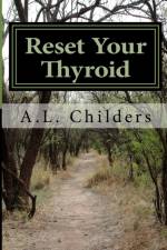 Reset Your Thyroid af A L Childers