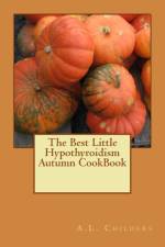 Best Little Hypothyroidism Autumn CookBook af A L Childers