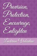 Provision, Protection, Encourage, Enlighten af Luchrisa Valentine