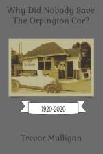 Why Did Nobody Save The Orpington Car? af Trevor Mulligan