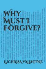 Why Must I Forgive? af Luchrisa Valentine
