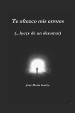 Te ofrezco mis errores (...luces de un desamor) af José María García