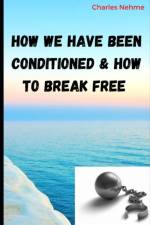 How we have been Conditioned and how to Break Free af Charles Nehme