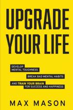 Upgrade Your Life af Max Mason