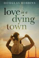Love in a Dying Town af Douglas Robbins