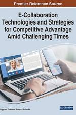 E-Collaboration Technologies and Strategies for Competitive Advantage Amid Challenging Times