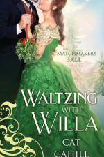 Waltzing with Willa (The Matchmaker's Ball Book 12) af Cat Cahill