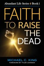 Faith To Raise The Dead af Michael C King