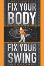 Fix Your Body, Fix Your Swing af Steve Steinberg