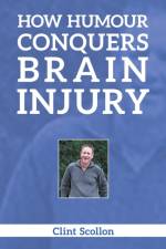 How Humour Conquers Brain Injury af Clint Scollon