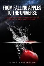 From Falling Apples to the Universe af John R Laubenstein