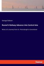 Russia's Railway Advance into Central Asia af George Dobson
