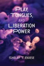 Play, Tongues, and Liberation Power af Shelby T Boese