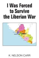 I Was Forced to Survive the Liberian War af K. Nelson Carr