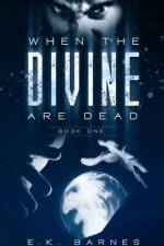 When the Divine Are Dead af E K Barnes
