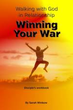 Walking with God in Relationship - Winning Your War af Sarah Winbow