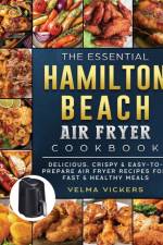 Essential Hamilton Beach Air Fryer Cookbook af Velma Vickers