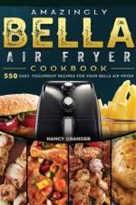 Amazingly Bella Air Fryer Cookbook