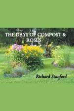 Days of Compost and Roses af Richard Stanford