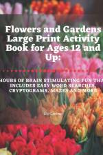 Flowers and Gardens Large Print Activity Book for Ages 12 and Up af Lily Gardner