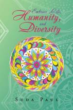 Embrace Life, Humanity, and Diversity af Suda Paul
