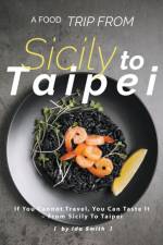 Food Trip From Sicily To Taipei af Ida Smith