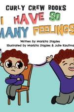 I Have So Many Feelings! af Markita Staples