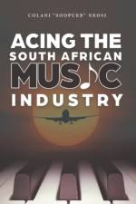 Acing the South African Music Industry af Colani Soopurb Nkosi