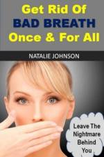 Get Rid Of Bad Breath Once And For All af Natalie Johnson