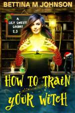 How to Train Your Witch af Bettina M Johnson