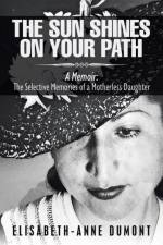 Sun Shines On Your Path af Elisabeth-Anne Dumont