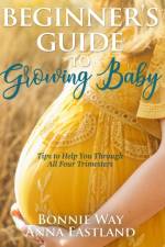 Beginner's Guide to Growing Baby af Anna Eastland