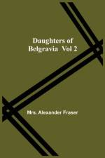Daughters Of Belgravia; Vol 2 af Mrs Alexander Fraser