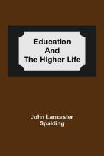 Education And The Higher Life af John Lancaster Spalding