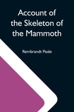 Account Of The Skeleton Of The Mammoth; A Non-Descript Carnivorous Animal Of Immense Size, Found In America af Rembrandt Peale