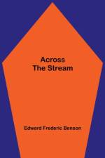 Across The Stream af Edward Frederic Benson